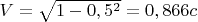 $V=\sqrt{1-0,5^2}=0,866c$