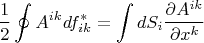 $$\frac{1}{2}\oint\limits A^{ik}df_{ik}^*=\int\limits dS_i\frac{\partial A^{ik}}{\partial x^k}$$