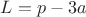 $L=p-3a$