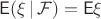 $\mathsf E(\xi \,|\, \mathcal F)=\mathsf E\xi$