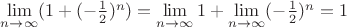 $\lim\limits_{n\to\infty}(1+(-\frac{1}{2})^n)=\lim\limits_{n\to\infty}1+\lim\limits_{n\to\infty}(-\frac{1}{2})^n=1$