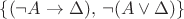 $\{(\neg A\rightarrow\Delta),\,\neg(A\vee\Delta)\}$