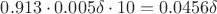 $0.913 \cdot 0.005 \delta \cdot 10=0.0456 \delta
$