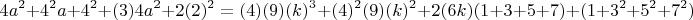 $$ 4a^2+4^2a+4^2+(3)4a^2+2(2)^2=(4)(9)(k)^3+(4)^2(9)(k)^2+2(6k)(1+3+5+7)+(1+3^2+5^2+7^2) $$