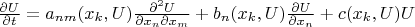 $\frac{\partial U}{\partial t}=a_{nm}(x_k,U)\frac{\partial^2 U}{\partial x_n \partial x_m}+b_n(x_k,U)\frac{\partial U}{\partial x_n}+c(x_k,U)U$
