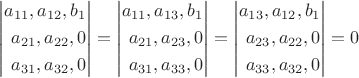 $$
\left|
\begin{aligned}
a_{11},a_{12},b_1\\
a_{21},a_{22},0\\
a_{31},a_{32},0\\
\end{aligned}
\right|=
\left|
\begin{aligned}
a_{11},a_{13},b_1\\
a_{21},a_{23},0\\
a_{31},a_{33},0\\
\end{aligned}
\right|=
\left|
\begin{aligned}
a_{13},a_{12},b_1\\
a_{23},a_{22},0\\
a_{33},a_{32},0\\
\end{aligned}
\right|=0
$$