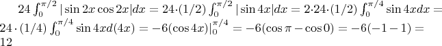 $ 24\int_{0}^{\pi/2}|\sin2x\cos2x|dx=24\cdot(1/2)\int_{0}^{\pi/2}|\sin4x|dx=2\cdot 24\cdot (1/2)\int_{0}^{\pi/4}\sin4xdx=24\cdot(1/4)\int_{0}^{\pi/4}\sin4xd(4x)=-6(\cos4x)|_{0}^{\pi/4}=-6(\cos\pi-\cos0)=-6(-1-1)=12 $
