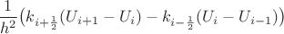 $\dfrac{1}{h^2}\big(k_{i+{1\over2}}(U_{i+1}-U_{i})-k_{i-{1\over2}}(U_{i}-U_{i-1})\big)$