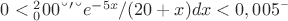 $0<&int;_0^200▒〖e^{-5x}/(20+x) dx<0,005〗$