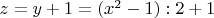 $z = y+1=(x^2 - 1): 2 + 1$
