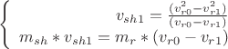 $$\left\{
\begin{array}{rcl}
v_{sh1}=\frac {(v_{r0}^2-v_{r1}^2)}{(v_{r0}-v_{r1})} \\
 m_{sh}*v_{sh1}=m_r*(v_{r0}-v_{r1}) \\
\end{array}
\right.$$