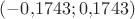 $(-0{,}1743;0{,}1743)$