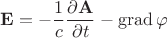 $$\mathbf{E}=-\dfrac{1}{c}\dfrac{\partial\mathbf{A}}{\partial t}-\operatorname{grad}\varphi$$