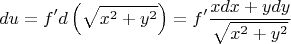 \[
du = f'd\left( {\sqrt {x^2  + y^2 } } \right) = f'\frac{{xdx + ydy}}{{\sqrt {x^2  + y^2 } }}
\]