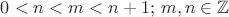 $ 0 < n < m < n+1; \, m,n \in \mathbb{Z} $
