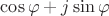 $\cos\varphi +j\sin \varphi$