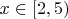 $x\in [2,5)$