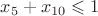 $x_5+x_{10}\leqslant 1$