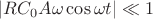 $|RC_0 A \omega \cos \omega t| \ll 1$