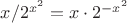 $x/2^{x^2}=x\cdot 2^{-x^2}$
