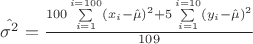 $\hat{\sigma^2}=\frac{100\sum\limits_{i=1}^{i=100}(x_i-\hat{\mu})^2+5\sum\limits_{i=1}^{i=10}(y_i-\hat{\mu})^2}{109}$