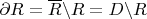 $\partial R=\overline R\backslash R= D\backslash R$