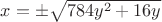 $x =\pm \sqrt{784y^2+16y}$