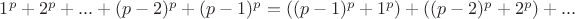 $1^p+2^p+...+(p-2)^p+(p-1)^p=((p-1)^p+1^p)+((p-2)^p+2^p)+...$