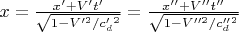 $x=\frac{x'+V't'}{\sqrt{1-V'^{2}/c'_{d}^{2}}}=\frac{x''+V''t''}{\sqrt{1-V''^{2}/c''_{d}^{2}}}$