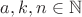 $a,k,n\in\mathbb{N}$