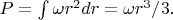 $P=\int\omega r^2dr=\omega r^3/3.$