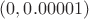 $(0,0.00001)$