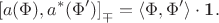 $$\left[a(\Phi),a^*(\Phi')\right]_\mp=\langle \Phi,\Phi' \rangle\cdot\mathbf{1}.$$