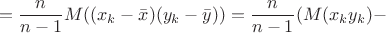 $$= \frac{n}{n-1}M((x_k - \bar{x})(y_k - \bar{y})) = \frac{n}{n-1}(M(x_ky_k) -$$