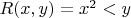 $R(x,y) = {x^2 < y}$
