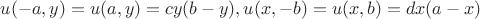 $u(-a,y)=u(a,y)=cy(b-y),u(x,-b)=u(x,b)=dx(a-x) $
