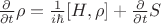 $\frac{\partial}{\partial t}\rho= \frac{1}{i \hbar}[H,\rho] + \frac{\partial}{\partial t}S$