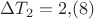 $\Delta T_2=2{,}(8)$