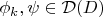 $ \phi_k,\psi\in\mathcal D(D)$