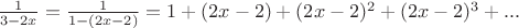 $\frac{1}{3-2x} = \frac{1}{1-(2x-2)} = 1 + (2x-2) + (2x-2)^2 + (2x-2)^3 + ...$