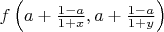 $f\left(a+\frac{1-a}{1+x}, a+\frac{1-a}{1+y}\right)$