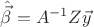 $\hat{\vec \beta} = A^{-1}Z\vec y$