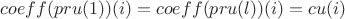 $coeff(pru(1))(i) = coeff(pru(l))(i) = cu(i)$