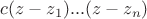 $c(z-z_1)...(z-z_n)$