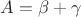 $A=\beta+\gamma$