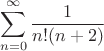 $$\sum\limits_{n=0}^{\infty}\frac{1}{n!(n+2)}$$$