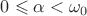 $0\leqslant\alpha<\omega_0$