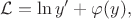 $\displaystyle
\mathcal{L} = \ln y' + \varphi (y),
$