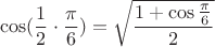 $$\cos(\frac{1}{2}\cdot\frac{\pi}{6})=\sqrt{\frac{1+\cos\frac{\pi}{6}}{2}}$$