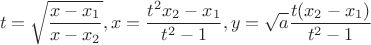 $$t = \sqrt{\frac{x - x_1}{x - x_2}}, x = \frac{t^2 x_2 - x_1}{t^2 -1}, y = \sqrt{a} \frac{t(x_2 - x_1)}{t^2 -1}$$ $$t = \sqrt{\frac{x - x_1}{x - x_2}}, x = \frac{t^2 x_2 - x_1}{t^2 -1}, y = \sqrt{a} \frac{t(x_2 - x_1)}{t^2 -1}$$